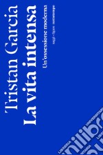 La vita intensa: Un'ossessione moderna. E-book. Formato EPUB ebook