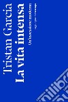 La vita intensa: Un'ossessione moderna. E-book. Formato EPUB ebook