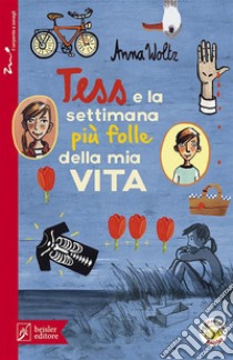 Tess e la settimana più folle della mia vita. E-book. Formato EPUB ebook di Anna Wolz