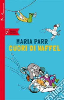 Cuori di waffel. E-book. Formato EPUB ebook di Maria Parr