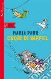 Cuori di waffel. E-book. Formato EPUB ebook di Maria Parr