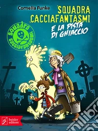 Squadra Cacciafantasmi e la pista di ghiaccio. E-book. Formato EPUB ebook