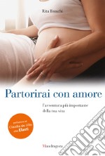 Partorirai con amore: L'avventura più grande della tua vita. E-book. Formato EPUB ebook