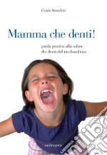 Mamma che denti!: Guida pratica alla salute dei denti del tuo bambino. E-book. Formato EPUB ebook