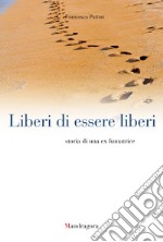 Liberi di essere liberi: Storia di una ex fumatrice. E-book. Formato EPUB ebook