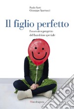 Il figlio perfetto: L'ossessivo progetto del bambino speciale. E-book. Formato EPUB ebook