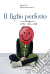 Il figlio perfetto: L'ossessivo progetto del bambino speciale. E-book. Formato EPUB ebook di Paolo Sarti