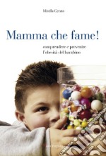 Mamma che fame: Comprendere e prevenire l'obesità del bambino. E-book. Formato EPUB ebook