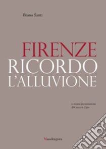 Firenze. Ricordo l'alluvione. E-book. Formato EPUB ebook di Bruno Santi