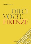 Dieci volte Firenze. E-book. Formato EPUB ebook