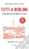 Tutti a Berlino. Guida pratica per italiani in fuga (Nuova edizione). E-book. Formato EPUB ebook di Simone Buttazzi