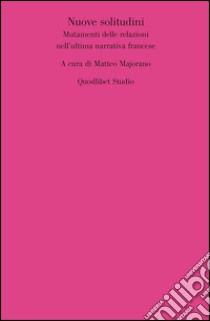 Nuove solitudini. Mutamenti delle relazioni nell’ultima narrativa francese. E-book. Formato PDF ebook di  AA.VV.