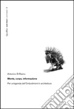 Mente‚ corpo, informazione. Per un’agenda dell’embodiment in architettura. E-book. Formato PDF ebook