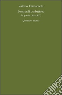 Leopardi traduttore. La poesia (1815-1817). E-book. Formato PDF ebook di Valerio Camarotto