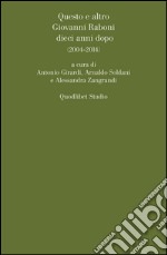 Questo e altro. Giovanni Raboni dieci anni dopo: (2004-2014). E-book. Formato PDF ebook