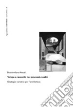 Tempo e racconto nei processi creativi: Strategie narrative per l’architettura. E-book. Formato PDF ebook