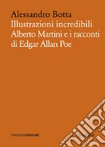 Illustrazioni incredibili: Alberto Martini e i racconti di Edgar Allan Poe. E-book. Formato PDF ebook