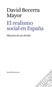 El realismo social en España: Historia de un olvido. E-book. Formato EPUB ebook di David Becerra Mayor