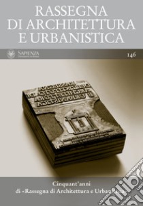 Cinquant'anni di «Rassegna di Architettura e Urbanistica»: RASSEGNA DI ARCHITETTURA E URBANISTICA Anno L, numero 146. E-book. Formato PDF ebook di Giorgio Ciucci