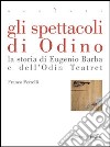 Gli spettacoli di Odino. La storia di Eugenio Barba e dell'Odin Teatret. E-book. Formato PDF ebook