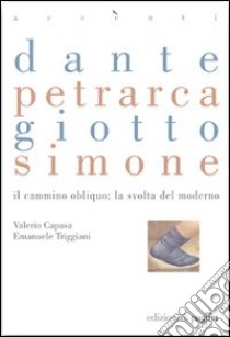 Dante Petrarca Giotto Simone. E-book. Formato PDF ebook di Valerio Capasa