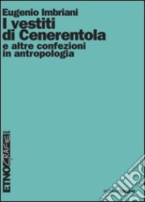 I vestiti di Cenerentola e altre confezioni in antropologia. E-book. Formato PDF ebook di Imbriani Eugenio