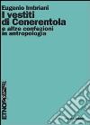 I vestiti di Cenerentola e altre confezioni in antropologia. E-book. Formato PDF ebook
