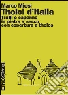 Tholoi d'Italia. Trulli e capanne in pietra a secco con copertura a tholos. E-book. Formato PDF ebook di Marco Miosi