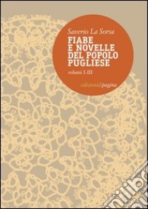 Fiabe e novelle del popolo pugliese. Volumi I-III. E-book. Formato EPUB ebook di Saverio La Sorsa