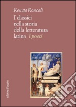 I classici nella storia della letteratura latina. I poeti. E-book. Formato PDF ebook