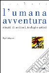 L'umana avventura. Ritratti di scrittori, teologi e artisti. E-book. Formato PDF ebook