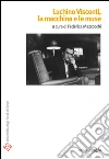 Luchino Visconti, la macchina e le muse. E-book. Formato PDF ebook di Federica Mazzocchi