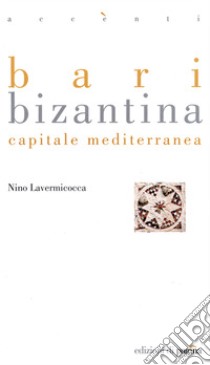 Bari bizantina. Capitale mediterranea. E-book. Formato PDF ebook di Nino Lavermicocca