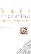 Bari bizantina. Capitale mediterranea. E-book. Formato PDF ebook di Nino Lavermicocca