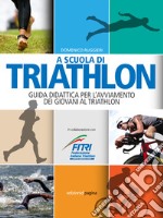 A scuola di triathlon. Guida didattica per l'avviamento dei giovani al triathlon. E-book. Formato EPUB ebook