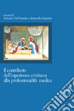 Il contributo dell'esperienza cristiana alla professionalità medica. E-book. Formato PDF