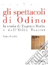 Gli spettacoli di Odino. La storia di Eugenio Barba e dell'Odin Teatret. E-book. Formato EPUB ebook