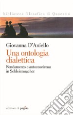 Una ontologia dialettica. Fondamento e autocoscienza in Schleiermacher. E-book. Formato PDF