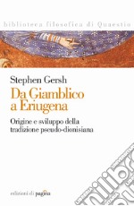 Da Giamblico a Eriugena. Origini e sviluppo della tradizione pseudo-dionisiana. E-book. Formato PDF