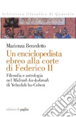 Un enciclopedista ebreo alla corte di Federico II. Filosofia e astrologia nel «Midrash ha-hokmah» di Yehudah ha-Cohen. E-book. Formato PDF ebook