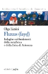 Fluxus (fayd). Indagine sui fondamenti della metafisica e della fisica di Avicenna. E-book. Formato PDF ebook di Olga Lizzini