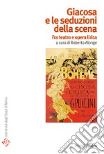 Giacosa e le seduzioni della scena. Fra teatro e opera lirica. E-book. Formato PDF ebook