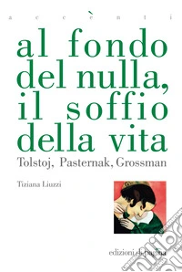 Al fondo del nulla, il soffio della vita. Tolstoj, Pasternak, Grossman. E-book. Formato PDF ebook