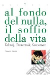 Al fondo del nulla, il soffio della vita. Tolstoj, Pasternak, Grossman. E-book. Formato PDF ebook