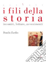 I fili della storia. Incontri, letture, avvenimenti. E-book. Formato PDF