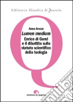 «Lumen medium»: Enrico di Gand e il dibattito sullo statuto scientifico della teologia. E-book. Formato PDF ebook