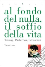 Al fondo del nulla, il soffio della vita. Tolstoj, Pasternak, Grossman. E-book. Formato EPUB ebook