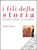 I fili della storia. Incontri, letture, avvenimenti. E-book. Formato EPUB ebook