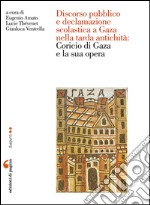 Discorso pubblico e declamazione  scolastica a Gaza nella tarda antichità: Coricio di Gaza e la sua opera. E-book. Formato PDF ebook