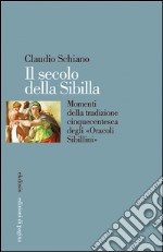 Il secolo della Sibilla. Momenti della tradizione cinquecentesca degli «Oracoli Sibillini». E-book. Formato PDF ebook